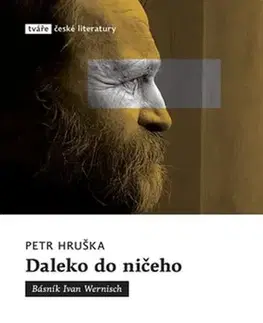 Literatúra Daleko do ničeho - Básník Ivan Wernisch - Petr Hruška