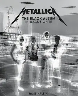 Fotografia Metallica: The Black Album In Black & White - Ross Halfin,Metallica