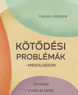 Psychológia, etika Kötődési problémák - Megoldások - Gibson Thais