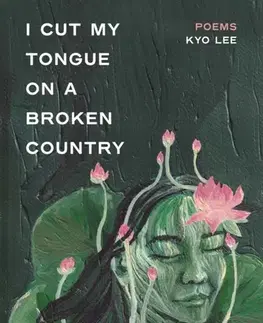 Poézia i cut my tongue on a broken country - Kyong Myong Lee
