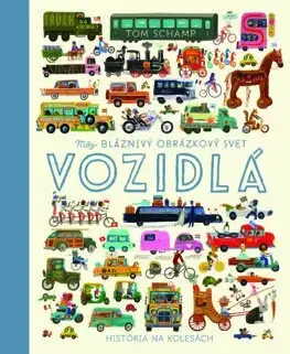 Veda a technika Môj bláznivý obrázkový svet: Vozidlá - Tom Schamp,Marta Maňáková