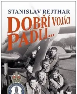 História Dobří vojáci padli... - Stanislav Rejthar