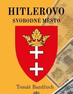 Vojnová literatúra - ostané Hitlerovo svobodné město - Tomáš Bandžuch