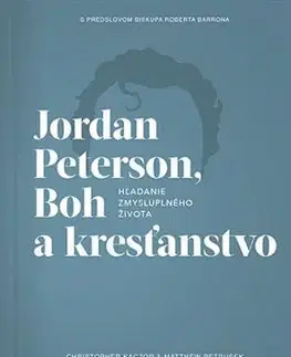 Biblie, biblistika Jordan Peterson, Boh a kresťanstvo - Christopfer Kaczor,Matthew R. Petrusek