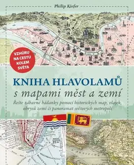 Krížovky, hádanky, hlavolamy Kniha hlavolamů s mapami měst a zemí - Philip Kiefer