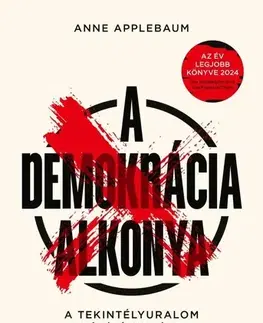Politológia A demokrácia alkonya - Anne Applebaum