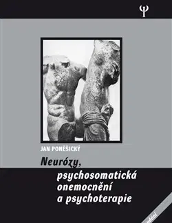 Medicína - ostatné Neurózy, psychosomatická onemocnění a psychoterapie - Jan Poněšický