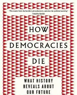 Politológia How Democracies Die - Steven Levitsky,Daniel Ziblatt
