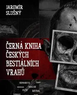 Fejtóny, rozhovory, reportáže Černá kniha českých bestiálních vrahů - Jaromír Slušný