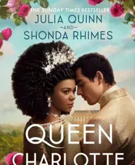 Historické romány Queen Charlotte: Before the Bridgertons came the love story that changed the ton... - Julia Quinn,Shonda Rhimes