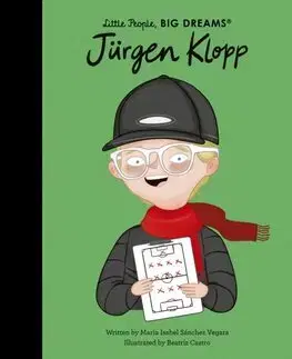 Encyklopédie pre deti a mládež - ostatné Jurgen Klopp - Little People, Big Dreams - Maria Isabel Sanchez Vegara,Beatriz Castro