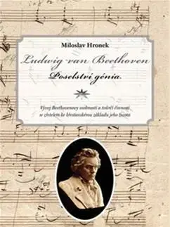 Hudba - noty, spevníky, príručky Ludwig van Beethoven - Poselství génia - Miloslav Hronek