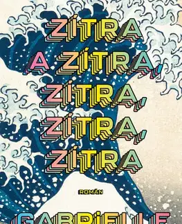 Beletria - ostatné Zítra a zítra, zítra, zítra, zítra - Gabrielle Zevin