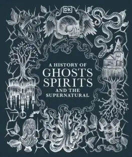 Mystika, proroctvá, záhady, zaujímavosti A History of Ghosts, Spirits and the Supernatural