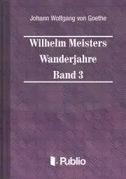 Svetová beletria Wilhelm Meisters Wanderjahre Band 3 - Johann Wolfgang von Goethe