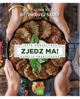 Kuchárky - ostatné Zjedz ma! Kuchárska kniha Bylinkovej školy - Aurélia Prasličková,Iveta Henzelyová