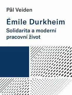 Sociológia, etnológia Émile Durkheim: Solidarita a moderní pracovní život - Pal Veiden