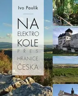 Sprievodcovia, mapy - ostatné Na elektrokolech přes hranice Česka - Ivo Paulík