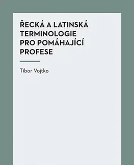Pre vysoké školy Řecká a latinská terminologie pro pomáhající profese - Tibor Vojtko