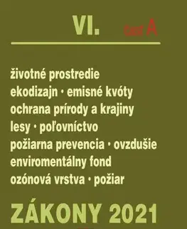 Zákony, zbierky zákonov Zákony 2021 VI. A - Životné prostredie – Úplné znenie k 1.1.2021 (Životné prostredie, enviromentálny fond, kvalita ovzdušia, lesy, poľovníctvo, emisné kvóty, príroda) - Kolektív autorov