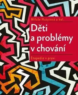 Pedagogika, vzdelávanie, vyučovanie Děti a problémy v chování - Miluše Hutyrová