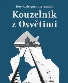 Skutočné príbehy Kouzelník z Osvětimi - José Rodrigues dos Santos