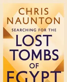 Archeológia, genealógia a heraldika Searching for the Lost Tombs of Egypt - Chris Naunton