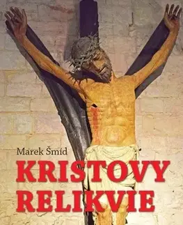 Kresťanstvo Kristovy relikvie - Marek Šmíd
