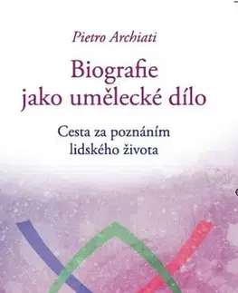 Rozvoj osobnosti Biografie jako umělecké dílo - Pietro Archiati