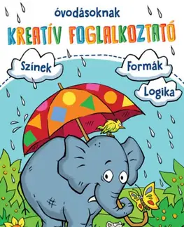 Pre deti a mládež - ostatné Kreatív foglalkoztató óvodásoknak - Színek - formák - logika - Anja Lohr,Christine Pätz,Britta Zimmermann