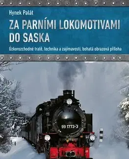 Veda, technika, elektrotechnika Za parními lokomotivami do Saska - Hynek Palát