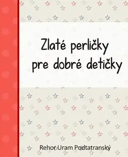 Pre deti a mládež - ostatné Zlaté perličky pre dobré detičky - Rehor Uram Podtatranský