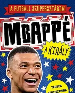 Futbal, hokej A futball szupersztárjai: Mbappé, a király - Dan Green,Simon Mugford,Tibor Bán