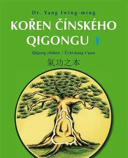 Čínska medicína Kořen čínského Qigongu 1: Qigong zhiben / Čchi-kung č’pen - Yang Jwing-ming