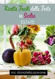 Kuchárky - ostatné Ricette Facili delle Feste in Sicilia: Estate - Donatella Pavone MC
