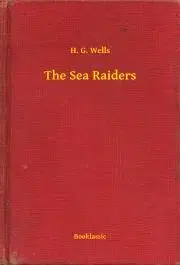 Svetová beletria The Sea Raiders - Herbert George Wells
