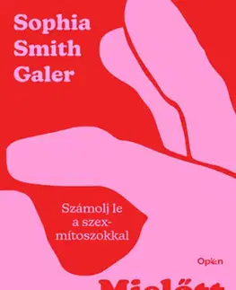 Sex a erotika Mielőtt elveszíted - Számolj le a szexmítoszokkal - Smith Galer Sophia
