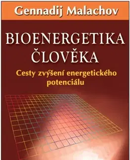 Alternatívna medicína - ostatné Bioenergetika člověka - Gennadij P. Malachov,Anděla Kramlová