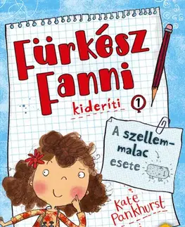 Pre dievčatá Fürkész Fanni kideríti 1: A szellemmalac esete - Kate Pankhurst,Ágnes Palásthy