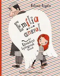 Rozprávky Emília és az angyal, akit Körmöczi Györgynek hívnak - Angéla Kolozsi