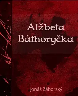 Slovenská beletria Alžbeta Báthoryčka - Jonáš Záborský