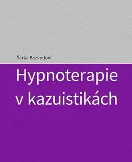Psychiatria a psychológia Hypnoterapie v kazuistikách - Šárka Bezvodová