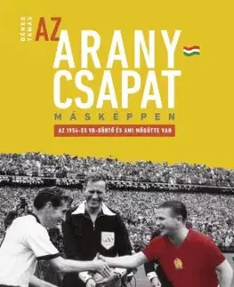Futbal, hokej Az Aranycsapat másképpen - Tamás Dénes