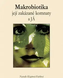Alternatívna medicína - ostatné Makrobiotika, její zakázané komnaty a JÁ - Natalie Kšajtová-Faitlová