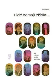 Fejtóny, rozhovory, reportáže Lidé nemají křídla, ale někteří umějí povznést - Jiří Hlaváč