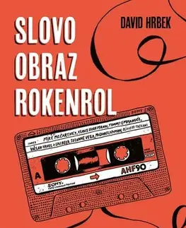 Fejtóny, rozhovory, reportáže Slovo, obraz, rokenrol - David Hrbek