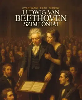 Hudba - noty, spevníky, príručky Ludwig van Beethoven szimfóniái - György Győriványi Ráth