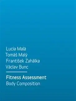 Šport - ostatné Fitness Assessment. Body Composition - Lucia Malá,František Zahálka,Václav Bunc,Tomáš Malý