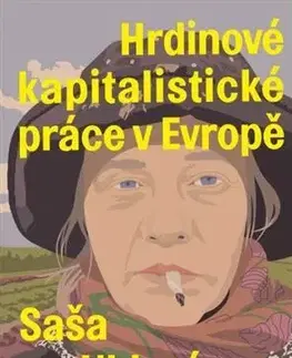 Fejtóny, rozhovory, reportáže Hrdinové kapitalistické práce v Evropě - Saša Uhlová