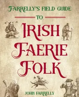 Mytológia Farrelly’s Field Guide to Irish Faerie Folk - John Farrelly